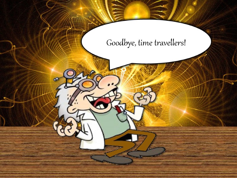 Goodbye, time travellers!